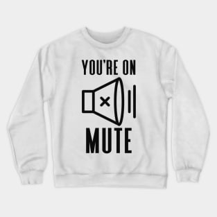 You're On Mute Crewneck Sweatshirt